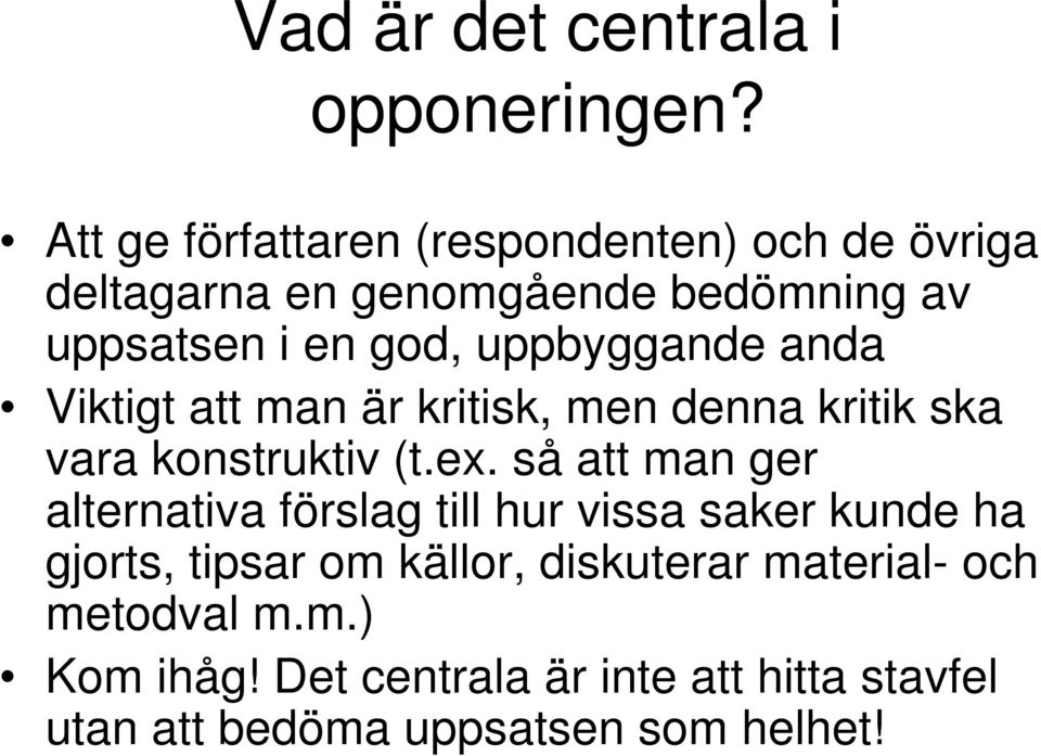 uppbyggande anda Viktigt att man är kritisk, men denna kritik ska vara konstruktiv (t.ex.