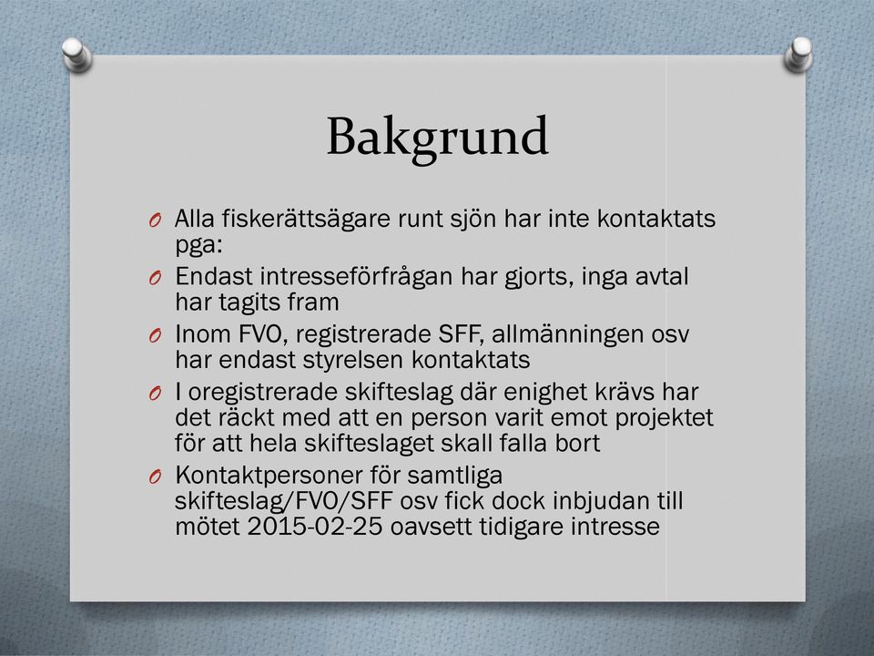 skifteslag där enighet krävs har det räckt med att en person varit emot projektet för att hela skifteslaget skall