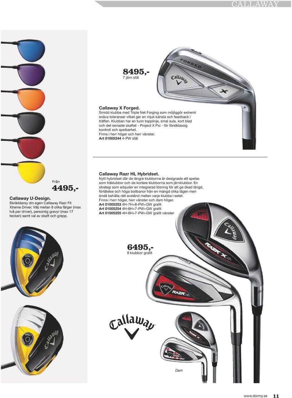 Art 01005244 4-PW stål Från 4495,- Callaway U-Design. Skräddarsy din egen Callaway Razr Fit Xtreme Driver.