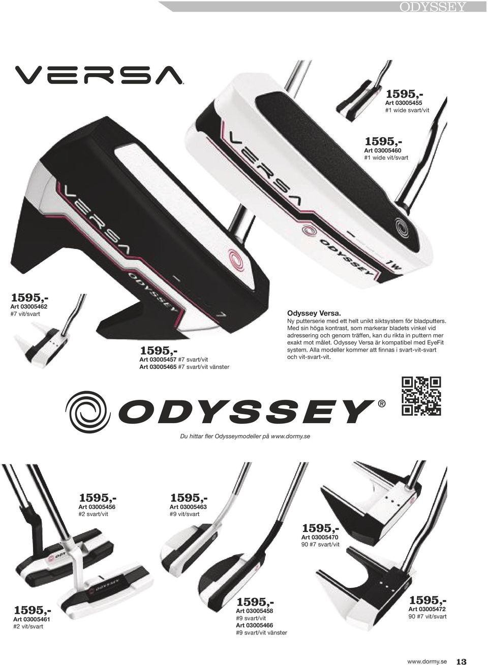 Odyssey Versa är kompatibel med EyeFit system. Alla modeller kommer att finnas i svart-vit-svart och vit-svart-vit. Du hittar fler Odysseymodeller på www.dormy.