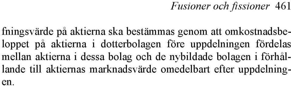 uppdelningen fördelas mellan aktierna i dessa bolag och de nybildade