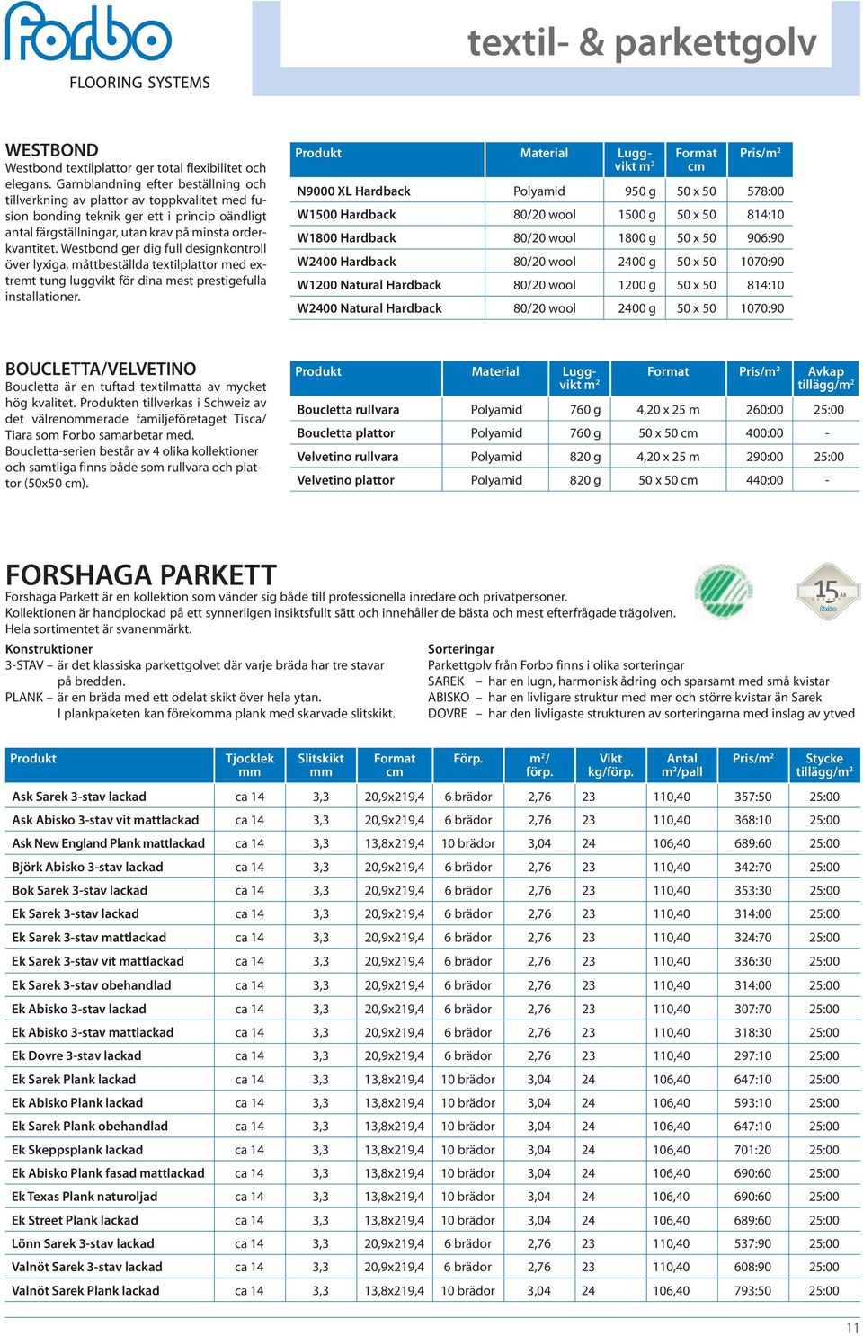 Westbond ger dig full designkontroll över lyxiga, måttbeställda textilplattor med extremt tung luggvikt för dina mest prestigefulla installationer.