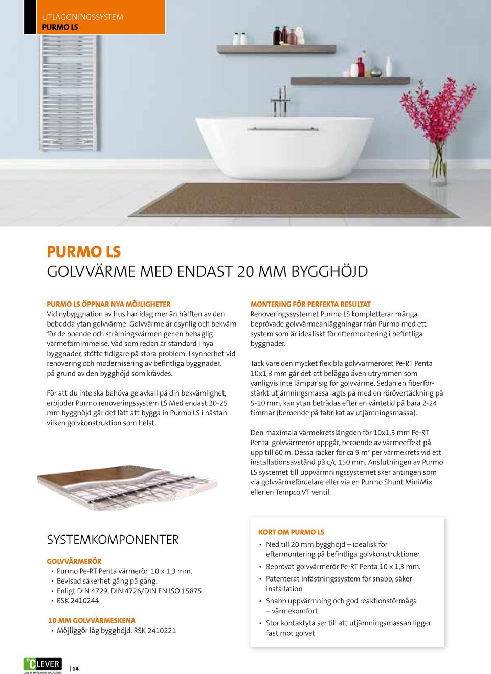 I synnerhet vid renovering och modernisering av befintliga byggnader, på grund av den bygghöjd som krävdes.