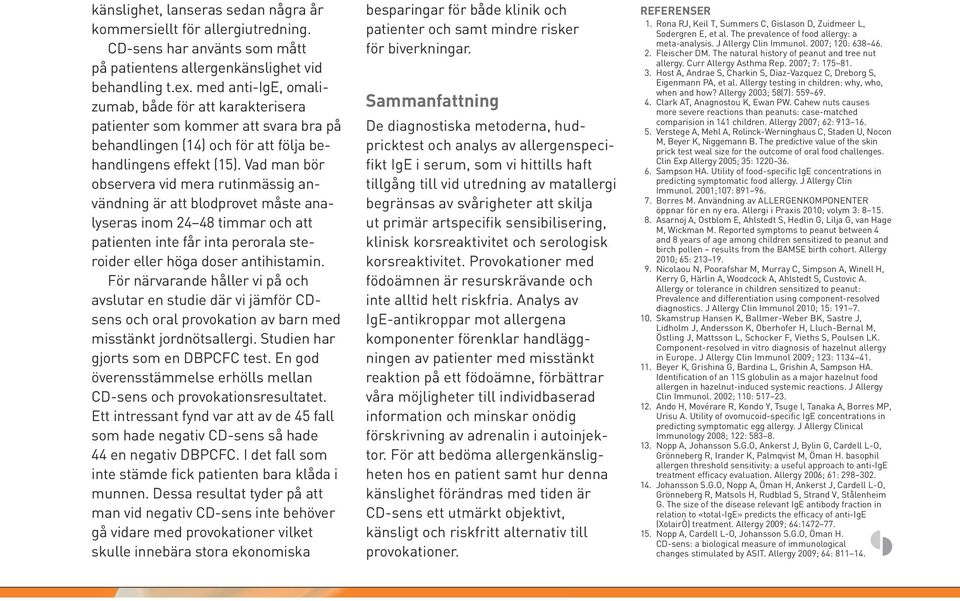 Vad man bör observera vid mera rutinmässig användning är att blodprovet måste analyseras inom 24 48 timmar och att patienten inte får inta perorala steroider eller höga doser antihistamin.