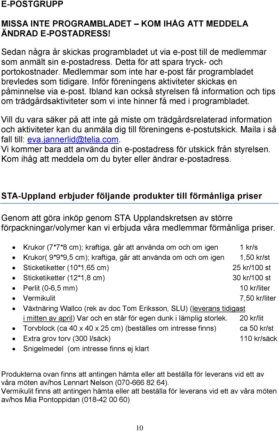 Ibland kan också styrelsen få information och tips om trädgårdsaktiviteter som vi inte hinner få med i programbladet.