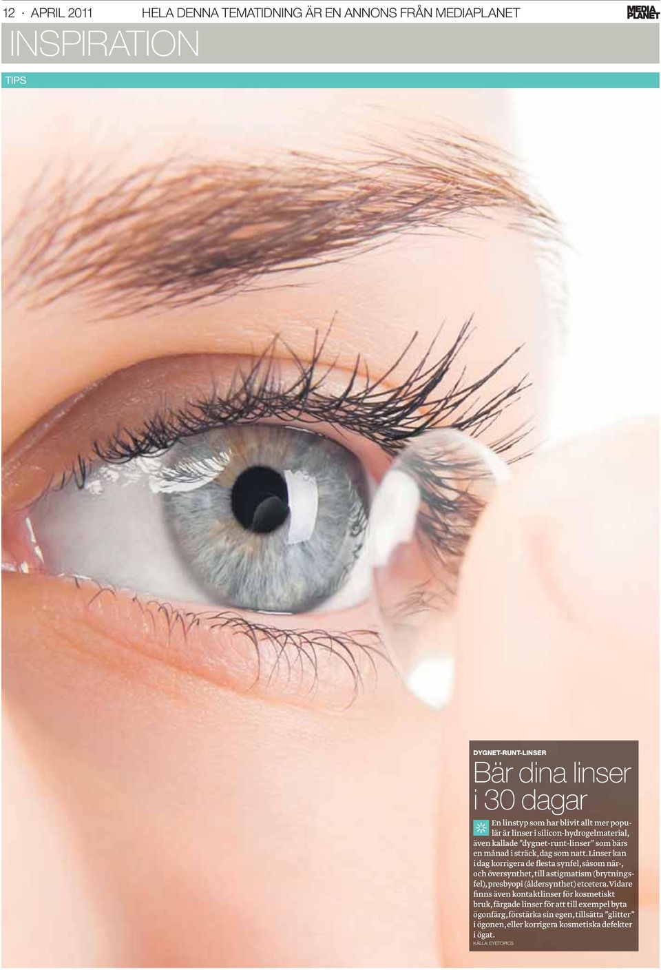 Linser kan i dag korrigera de flesta synfel, såsom när-, och översynthet, till astigmatism (brytningsfel), presbyopi (åldersynthet) etcetera.