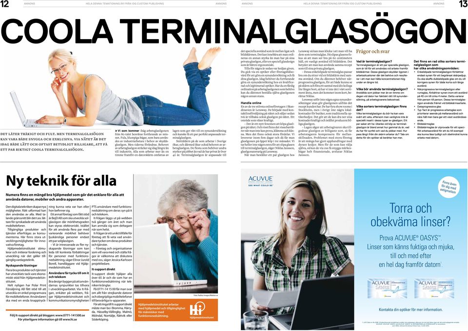 Vi som kommer ihåg arbetsglasögonen från 80-talet besväras fortfarande av minnet. Fula, klumpiga bågar, som bara användes av industriarbetare i behov av skyddsglasögon. Men tiderna förändras.