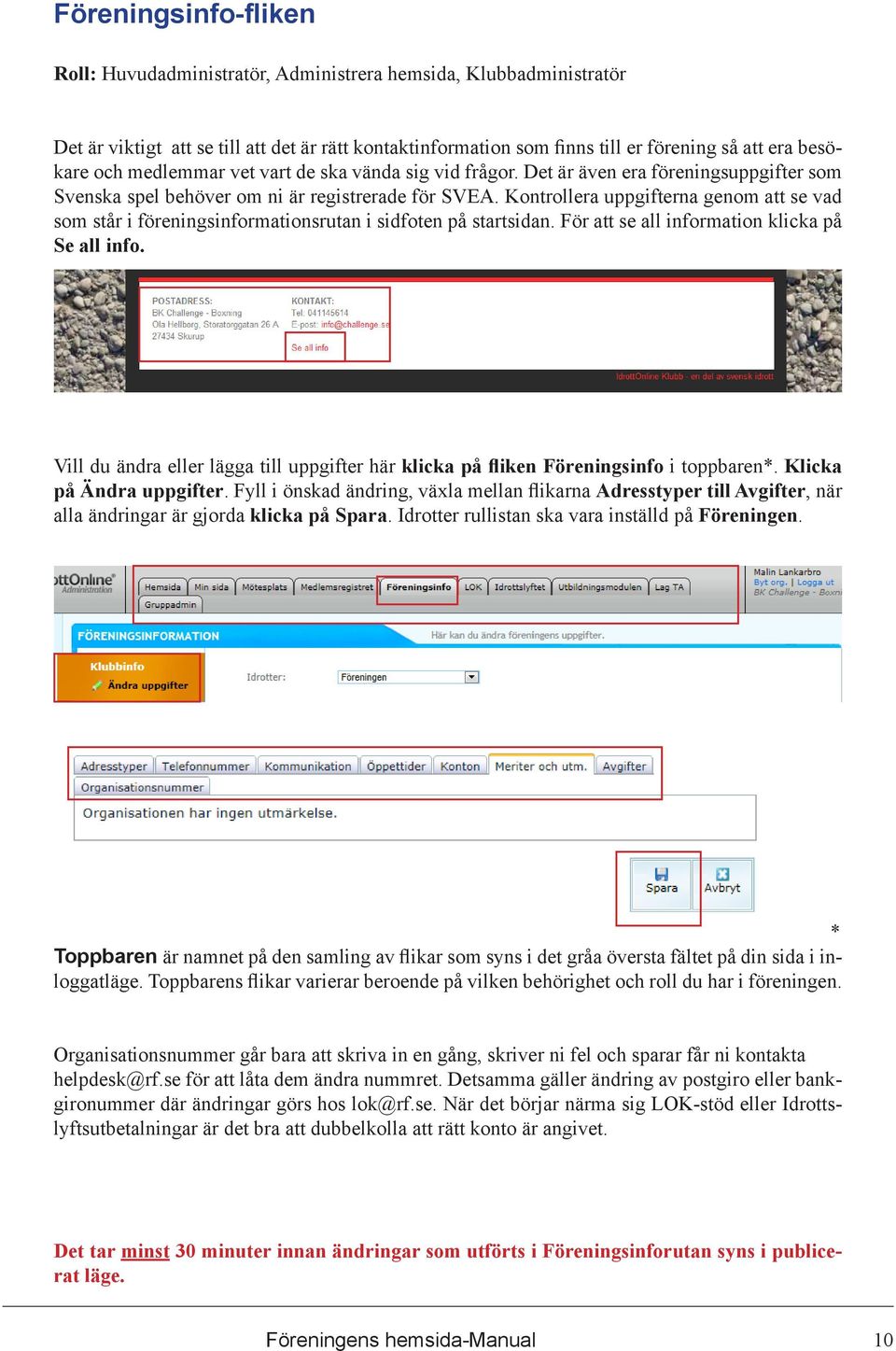 Kontrollera uppgifterna genom att se vad som står i föreningsinformationsrutan i sidfoten på startsidan. För att se all information klicka på Se all info.