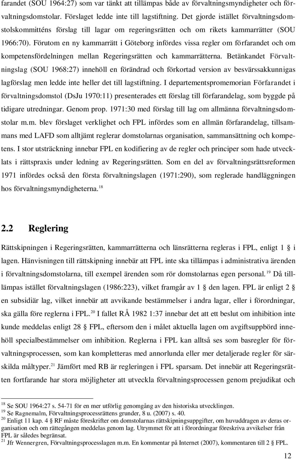 Förutom en ny kammarrätt i Göteborg infördes vissa regler om förfarandet och om kompetensfördelningen mellan Regeringsrätten och kammarrätterna.