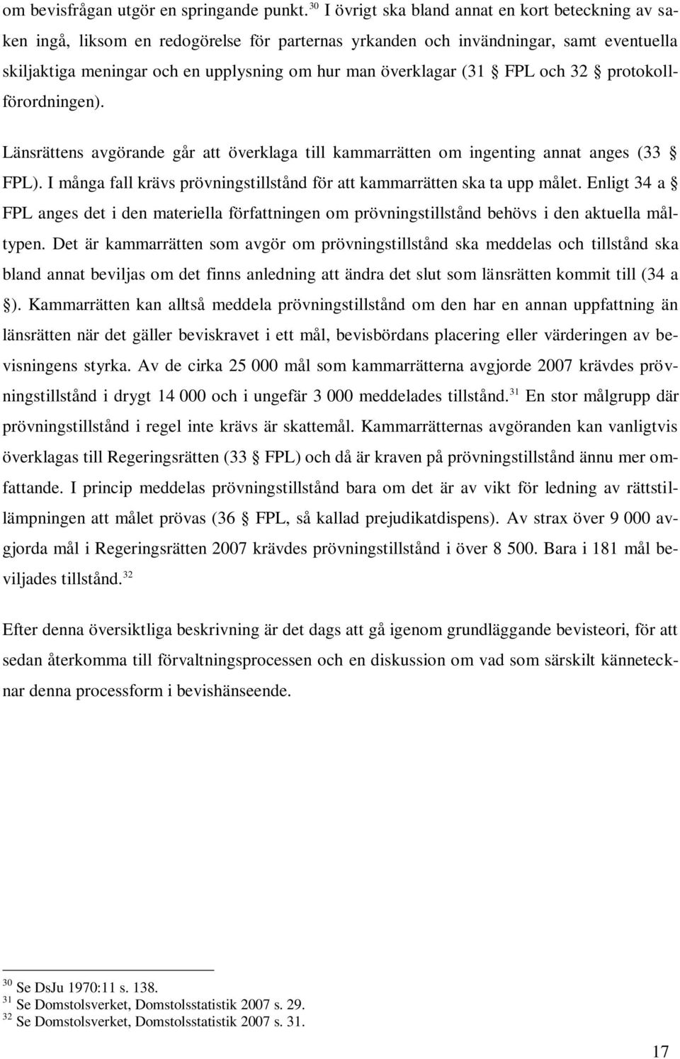 överklagar (31 FPL och 32 protokollförordningen). Länsrättens avgörande går att överklaga till kammarrätten om ingenting annat anges (33 FPL).