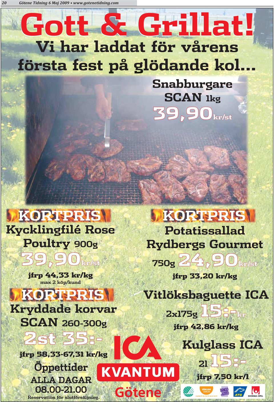 Kryddade korvar SCAN 260-300g 2st 35:- jfrp 58,33-67,31 kr/kg Öppettider ALLA DAGAR 08.00-21.00 Reservation för slutförsäljning.