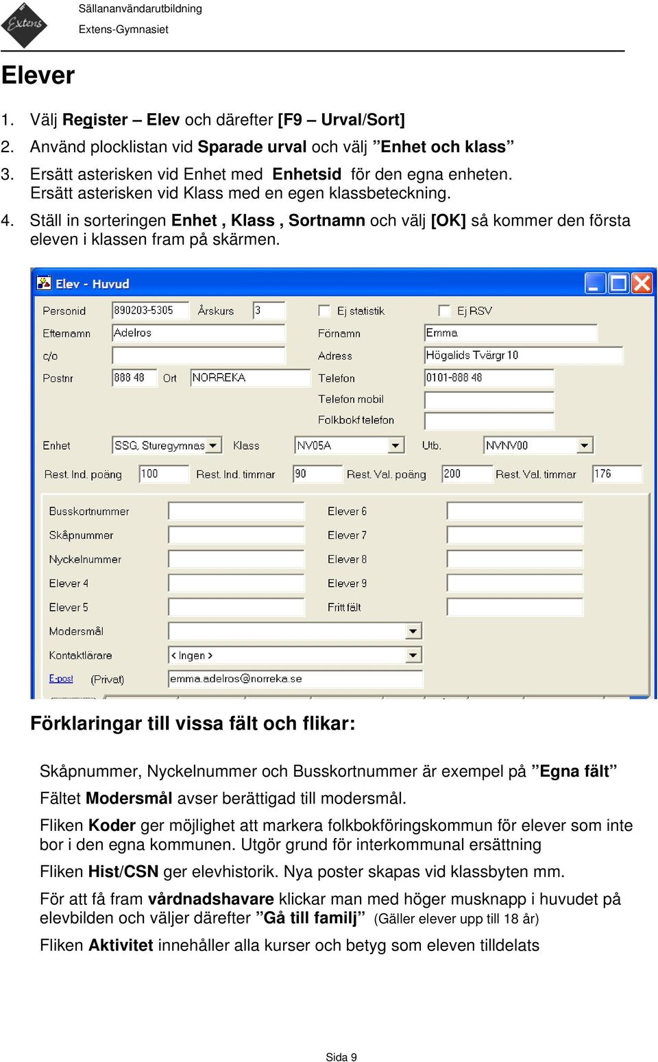 Förklaringar till vissa fält och flikar: Skåpnummer, Nyckelnummer och Busskortnummer är exempel på Egna fält Fältet Modersmål avser berättigad till modersmål.