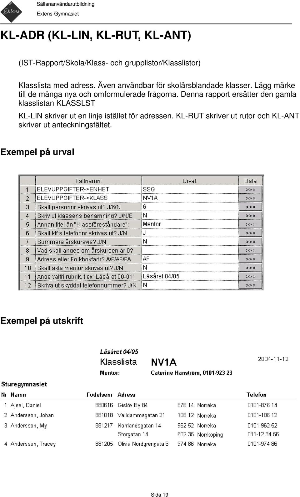 Lägg märke till de många nya och omformulerade frågorna.