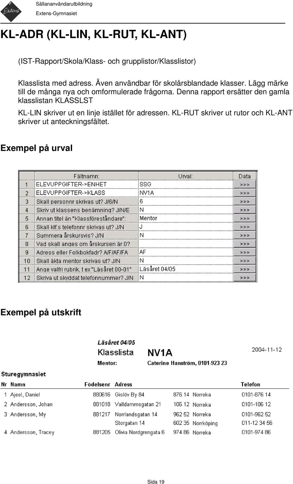 Lägg märke till de många nya och omformulerade frågorna.