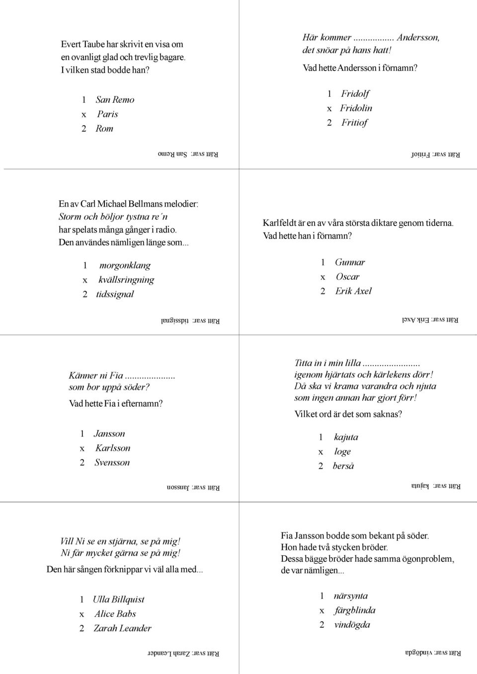 Den användes nämligen länge som... 1 morgonklang kvällsringning 2 tidssignal Karlfeldt är en av våra största diktare genom tiderna. Vad hette han i förnamn?