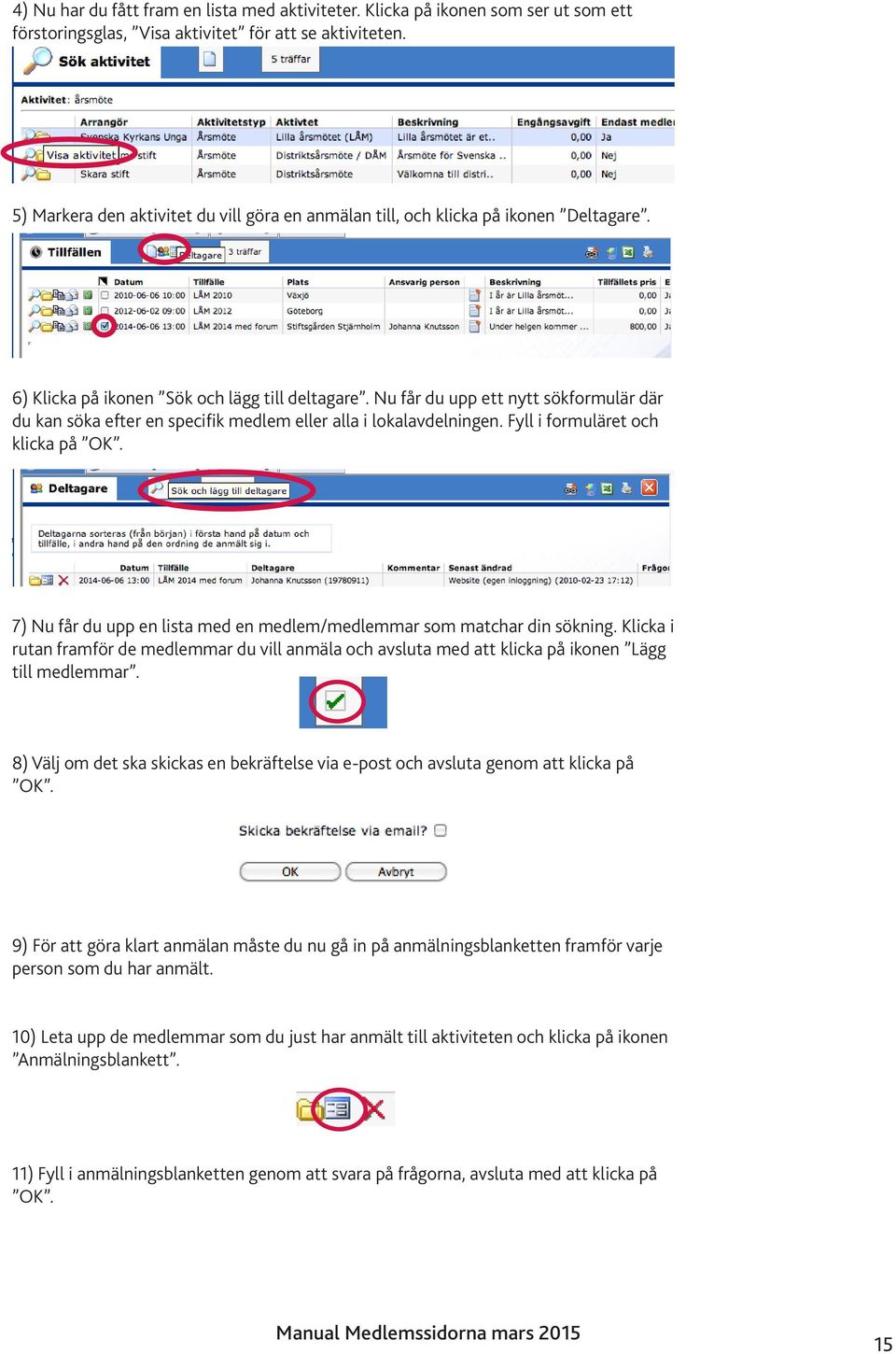 Nu får du upp ett nytt sökformulär där du kan söka efter en specifik medlem eller alla i lokalavdelningen. Fyll i formuläret och klicka på OK.