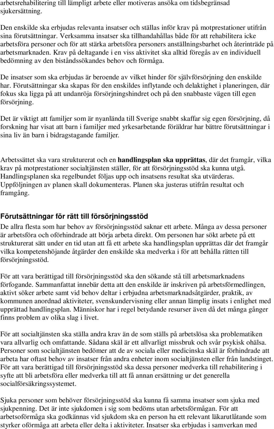 Verksamma insatser ska tillhandahållas både för att rehabilitera icke arbetsföra personer och för att stärka arbetsföra personers anställningsbarhet och återinträde på arbetsmarknaden.