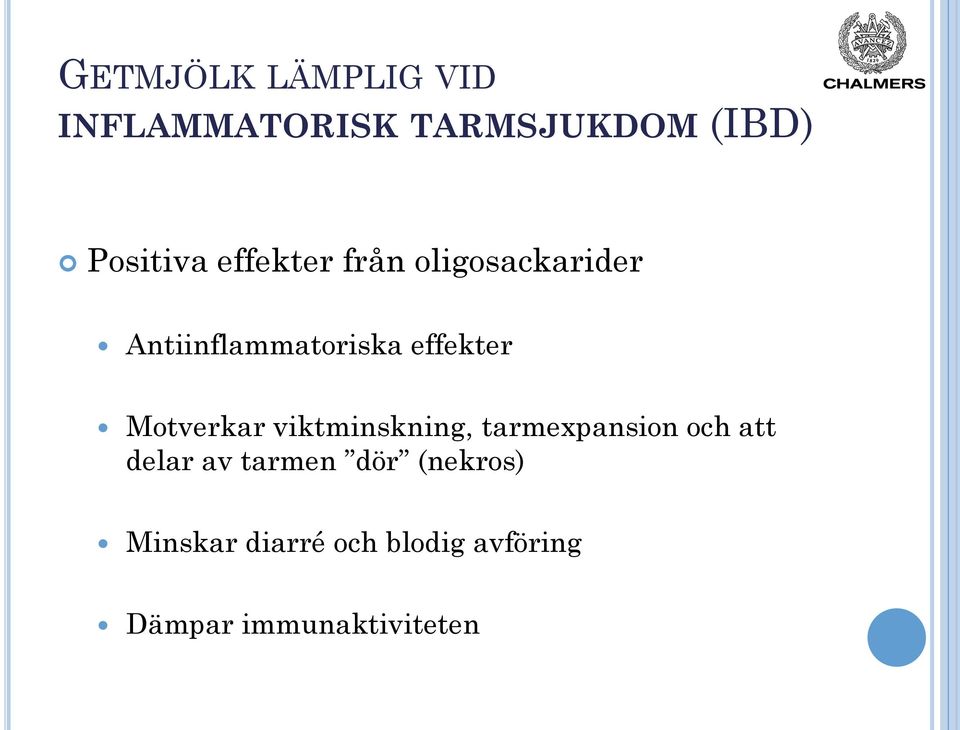 Motverkar viktminskning, tarmexpansion och att delar av tarmen