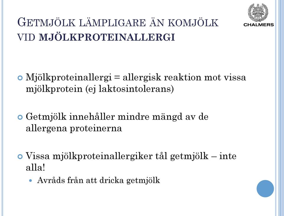 laktosintolerans) Getmjölk innehåller mindre mängd av de allergena