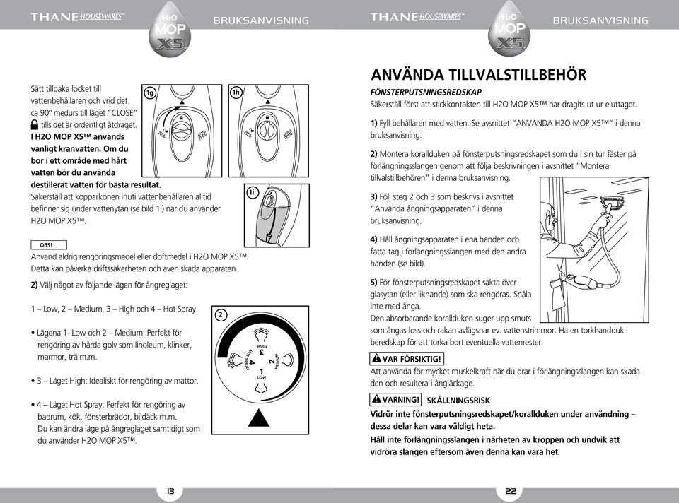 Säkerställ att kopparkonen inuti vattenbehållaren alltid befinner sig under vattenytan (se bild 1i) när du använder H2O MOP X5.