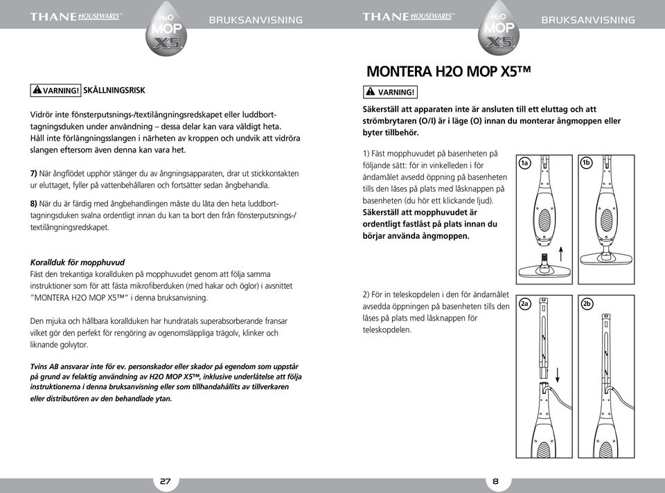 7) När ångflödet upphör stänger du av ångningsapparaten, drar ut stickkontakten ur eluttaget, fyller på vattenbehållaren och fortsätter sedan ångbehandla.