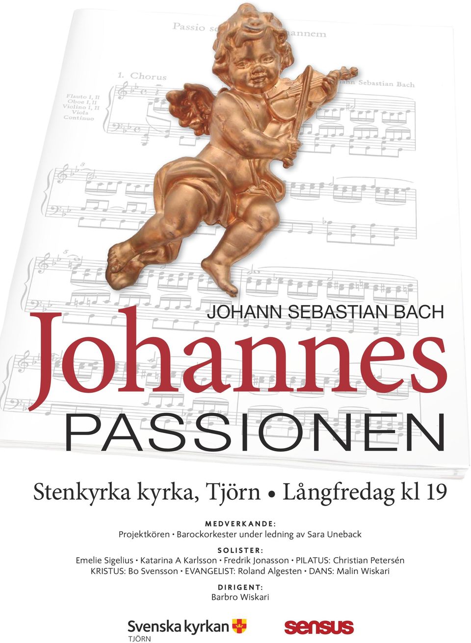 Jonasson PILATUS: Christian Petersén KRISTUS: Bo Svensson EVANGELIST: Roland Algesten DANS: Malin