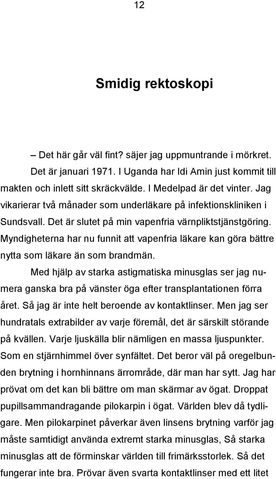 Myndigheterna har nu funnit att vapenfria läkare kan göra bättre nytta som läkare än som brandmän.