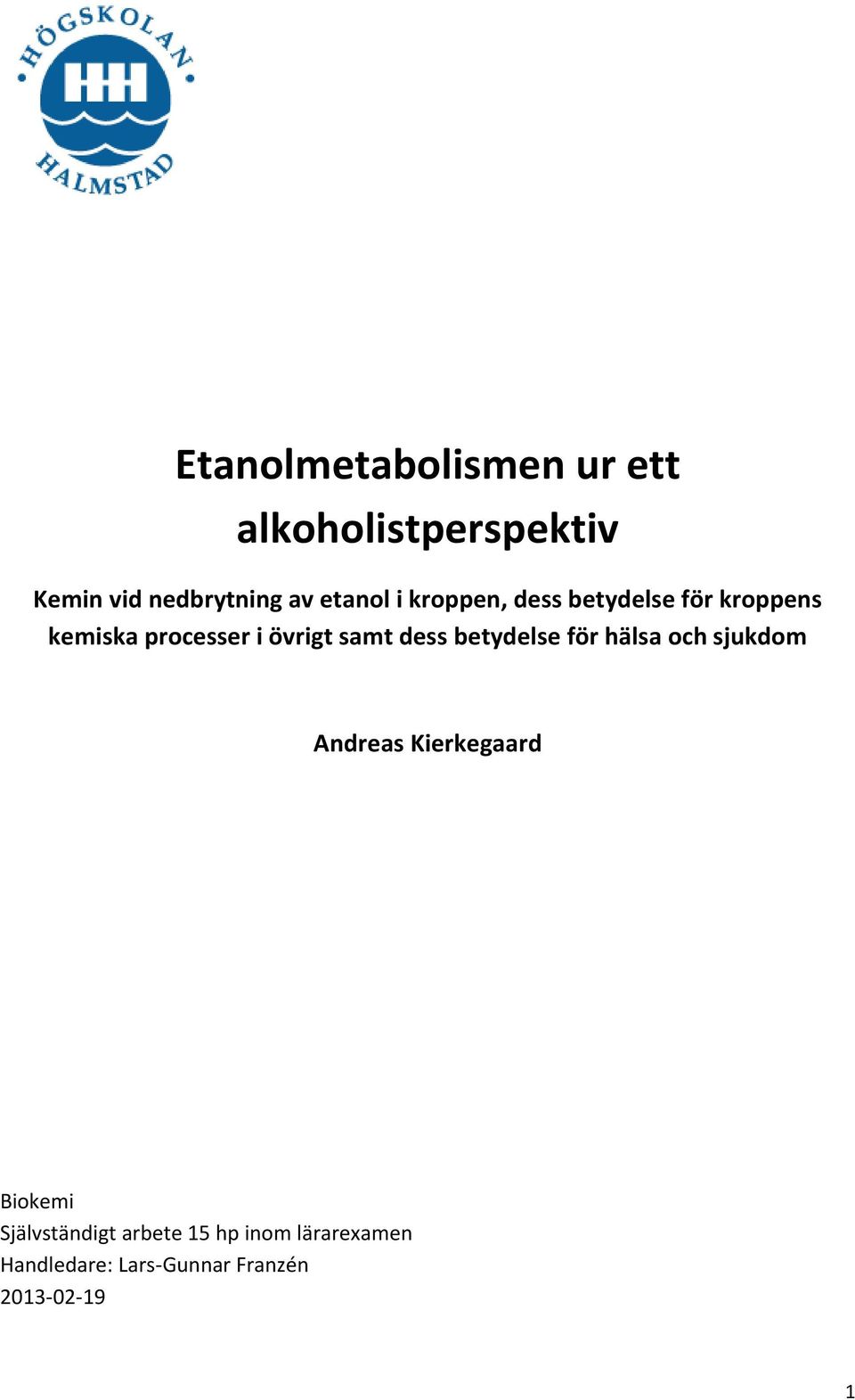 samt dess betydelse för hälsa och sjukdom Andreas Kierkegaard Biokemi