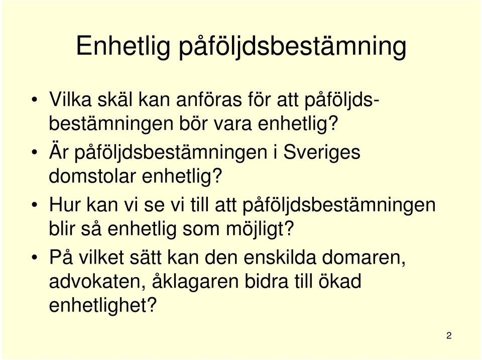 Hur kan vi se vi till att påföljdsbestämningen blir så enhetlig som möjligt?