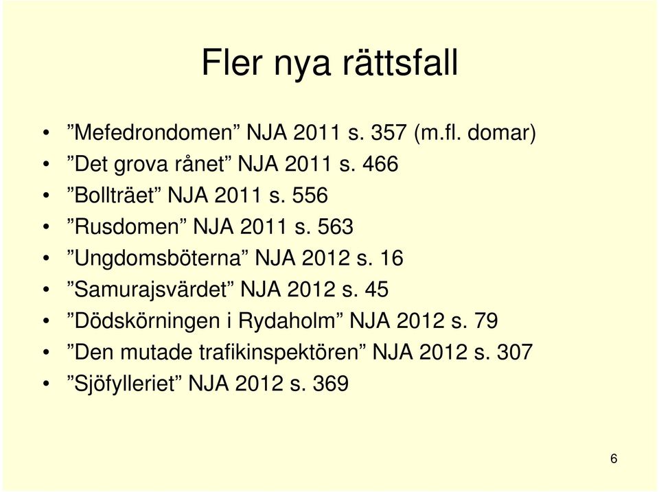 556 Rusdomen NJA 2011 s. 563 Ungdomsböterna NJA 2012 s.