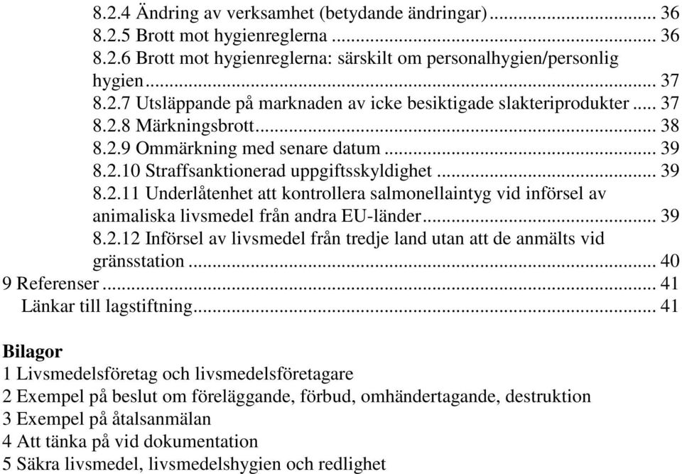 .. 39 8.2.12 Införsel av livsmedel från tredje land utan att de anmälts vid gränsstation... 40 9 Referenser... 41 Länkar till lagstiftning.