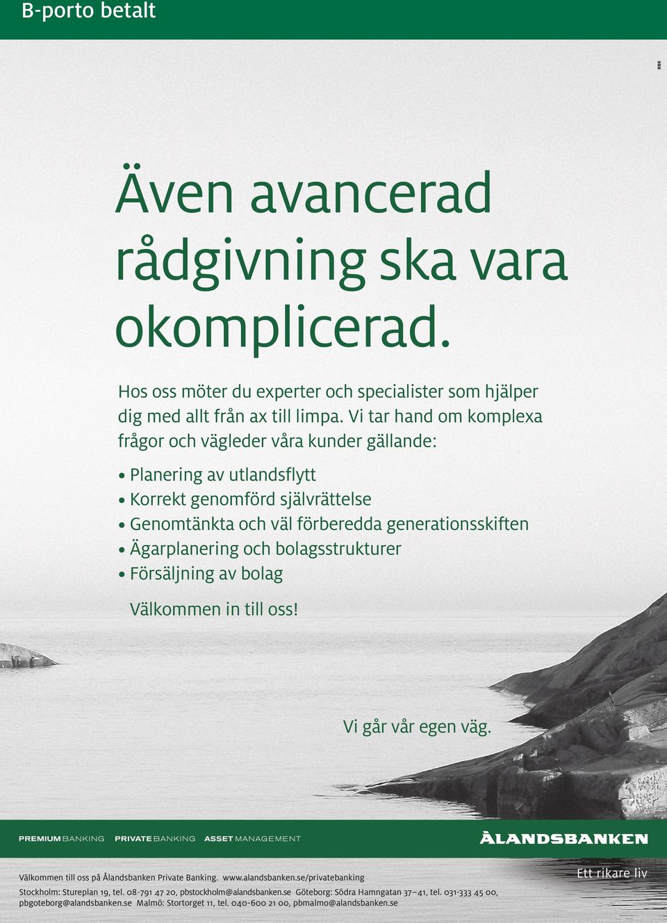 Ägarplanering och bolagsstrukturer Försäljning av bolag Välkommen in till oss! Vi går vår egen väg. Välkommen till oss på Ålandsbanken Private Banking. www.alandsbanken.