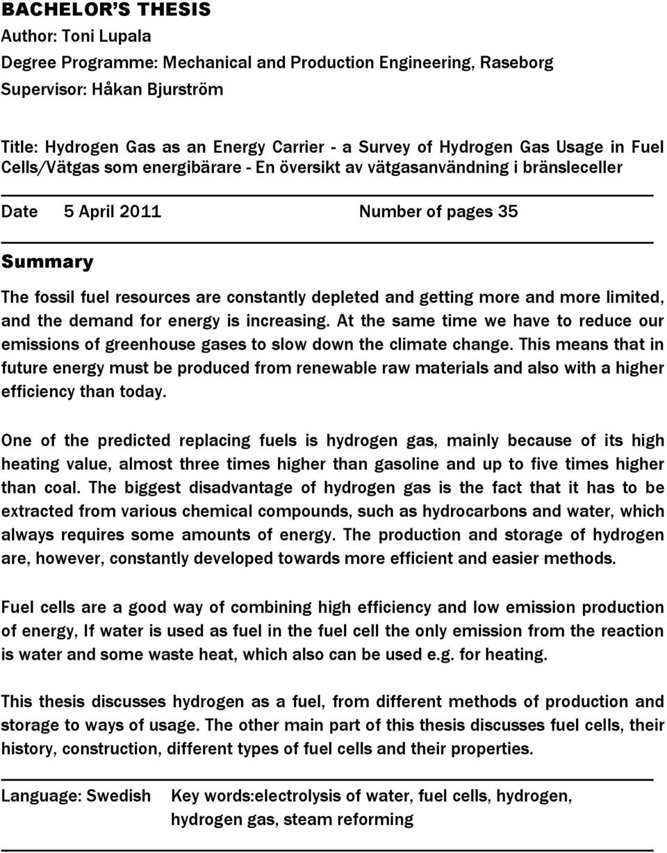 getting more and more limited, and the demand for energy is increasing. At the same time we have to reduce our emissions of greenhouse gases to slow down the climate change.