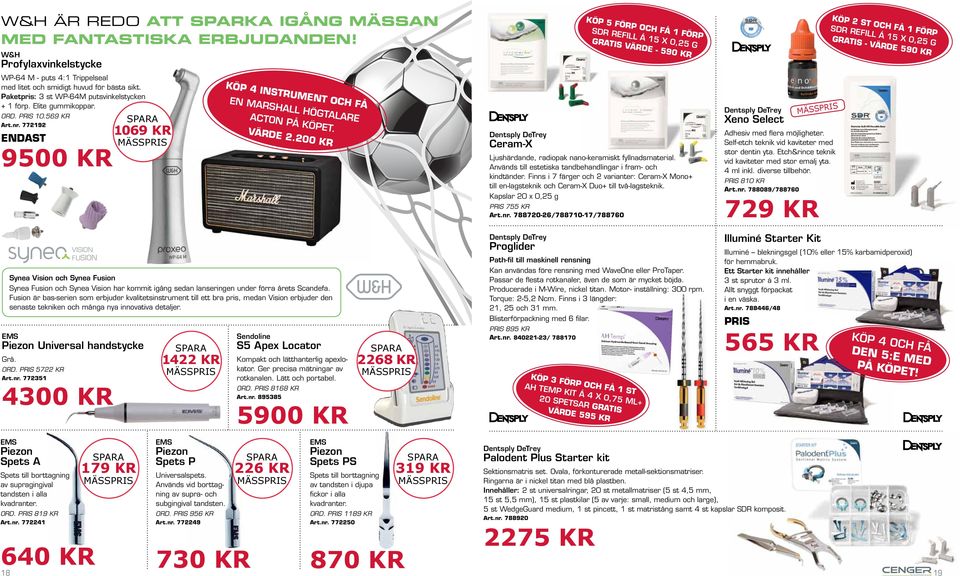 200 KR KÖP 5 FÖRP OCH FÅ 1 FÖRP SDR REFILL Á 15 X 0,25 G GRATIS VÄRDE - 590 KR Dentsply DeTrey Ceram-X Ljushärdande, radiopak nano-keramiskt fyllnadsmaterial.