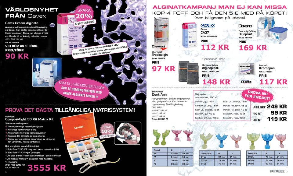 Garrison Composi-Tight 3D XR Matrix Kit Sektionsmatrissystem Användarvänligt retentionssystem Naturligt konturerade band Anatomiskt korrekta kontaktpunkter Kontakt där omkrets är som störst Ringar