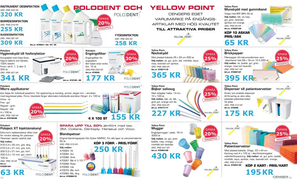 grön, lavendel, aprikos och orange. ORD. PRIS 93 KR Art.nr. 470221-28 KÖP 10 ASKAR PRIS/ASK 65 KR Polodent Hygienskydd till fosforplattor Kompatibel med Vista Scan, Digora Optime och Gendex.