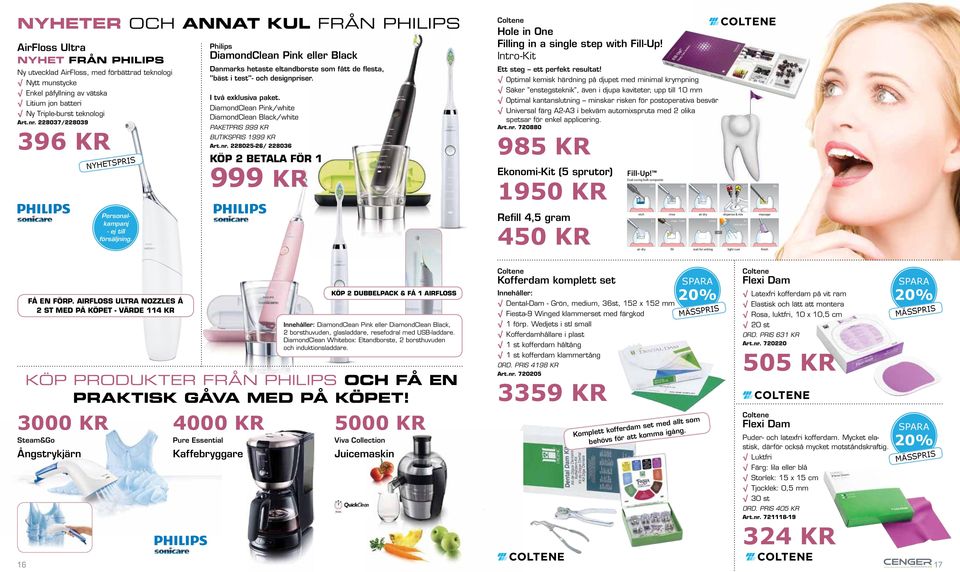 DiamondClean Pink/white DiamondClean Black/white Paketpris 999 KR BUTIKSPRIS 1999 KR Art.nr. 228025-26/ 228036 KÖP 2 BETALA FÖR 1 999 KR Coltene Hole in One Filling in a single step with Fill-Up!