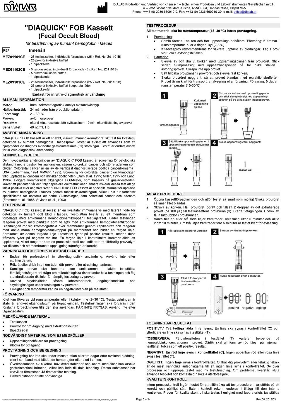 No: Z01101B) - 5 provrör inklusive buffert - 1 bipacksedel - 25 testkassetter, individuellt förpackade (25 x Ref.