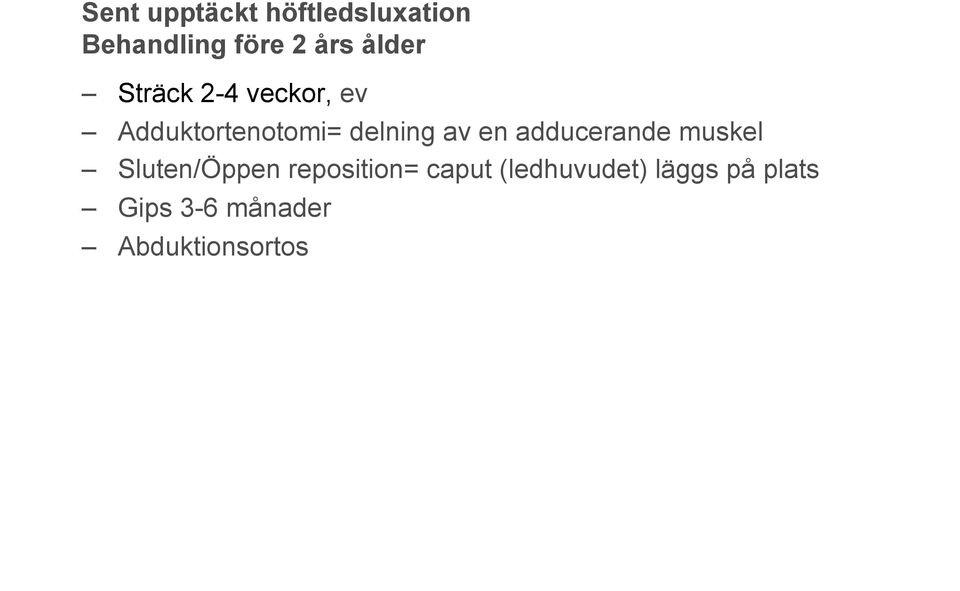 av en adducerande muskel Sluten/Öppen reposition= caput