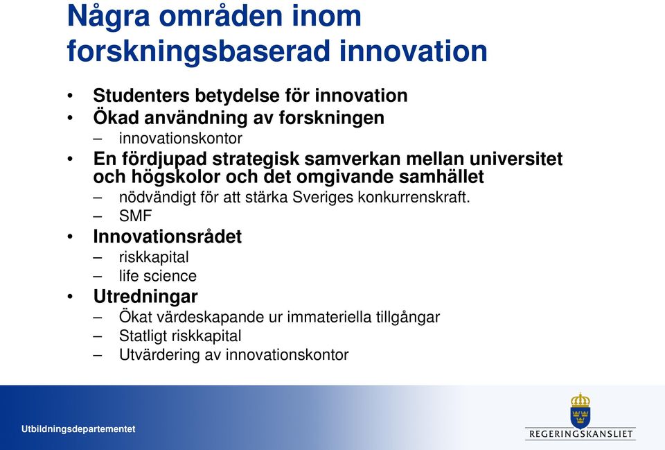 omgivande samhället nödvändigt för att stärka Sveriges konkurrenskraft.