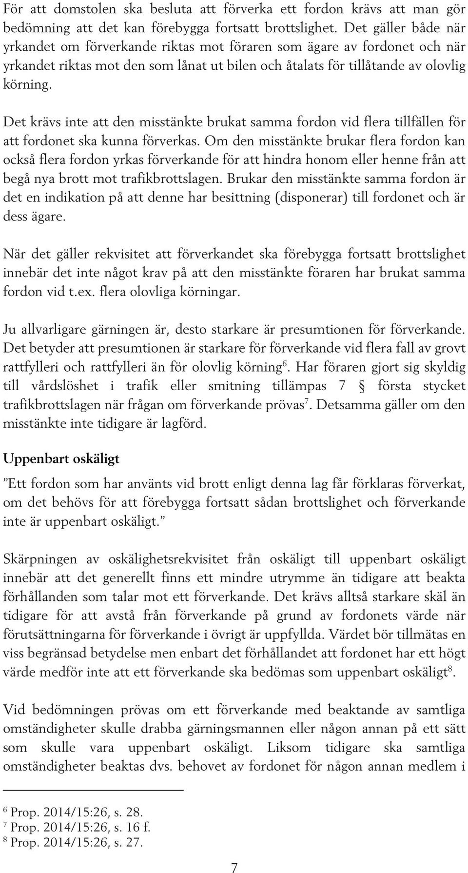 Det krävs inte att den misstänkte brukat samma fordon vid flera tillfällen för att fordonet ska kunna förverkas.