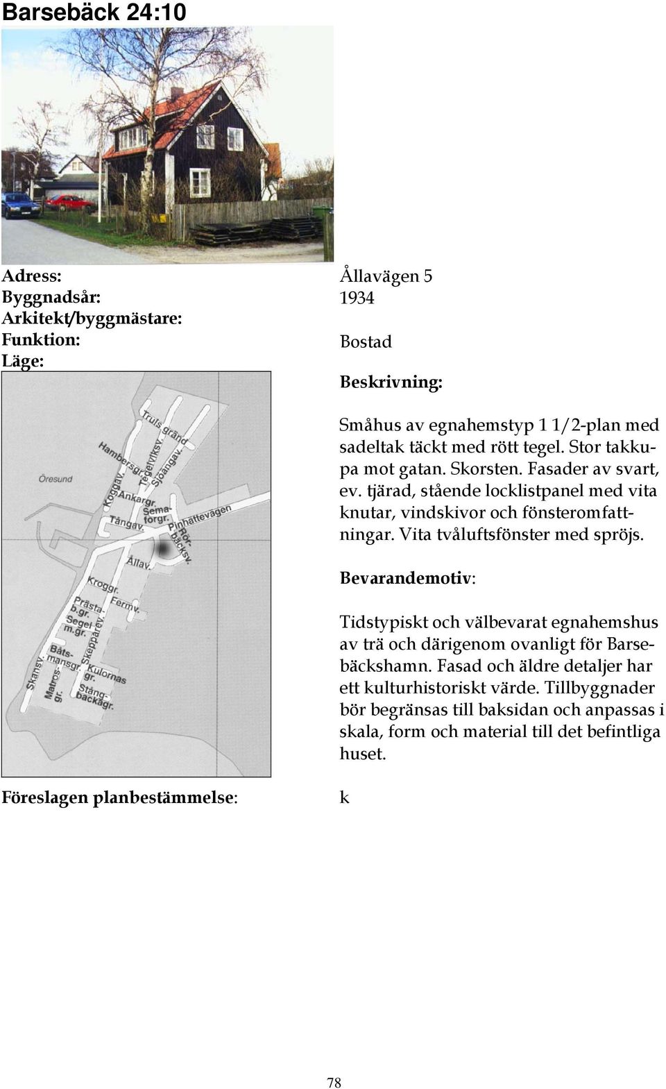 Vita tvåluftsfönster med spröjs. Tidstypiskt och välbevarat egnahemshus av trä och därigenom ovanligt för Barsebäckshamn.