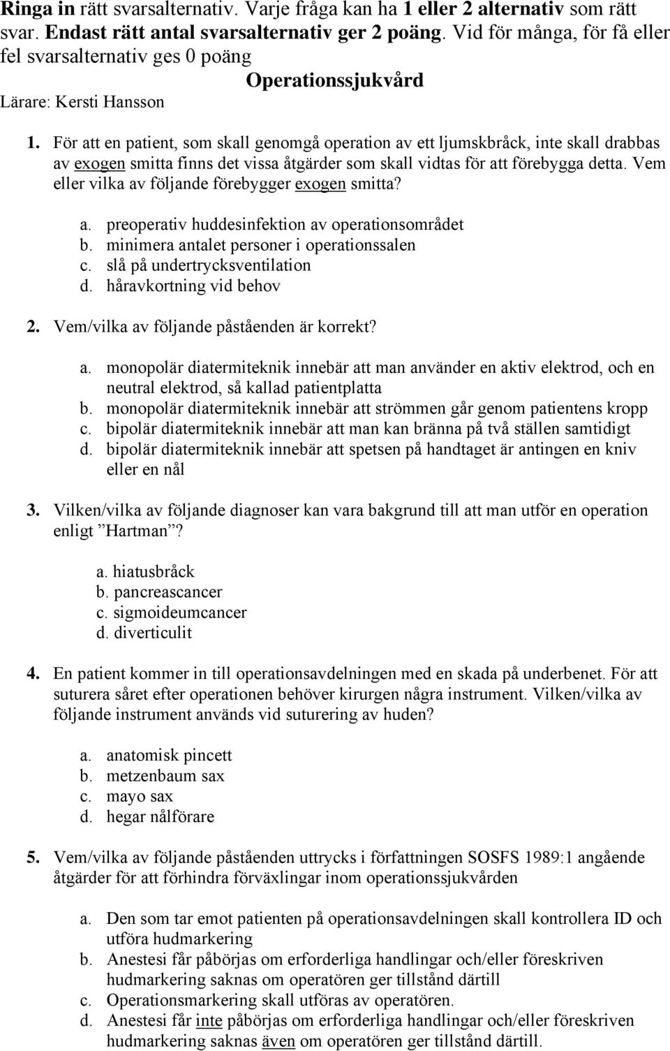 För att en patient, som skall genomgå operation av ett ljumskbråck, inte skall drabbas av exogen smitta finns det vissa åtgärder som skall vidtas för att förebygga detta.