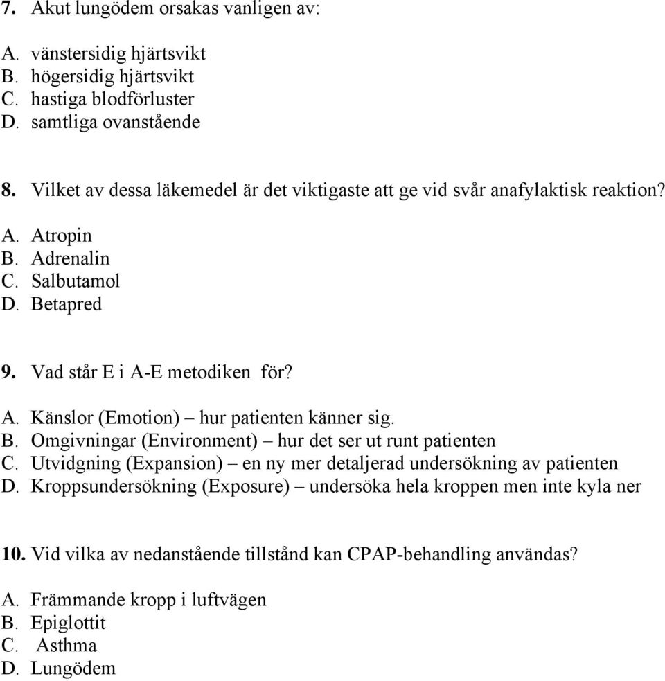 B. Omgivningar (Environment) hur det ser ut runt patienten C. Utvidgning (Expansion) en ny mer detaljerad undersökning av patienten D.