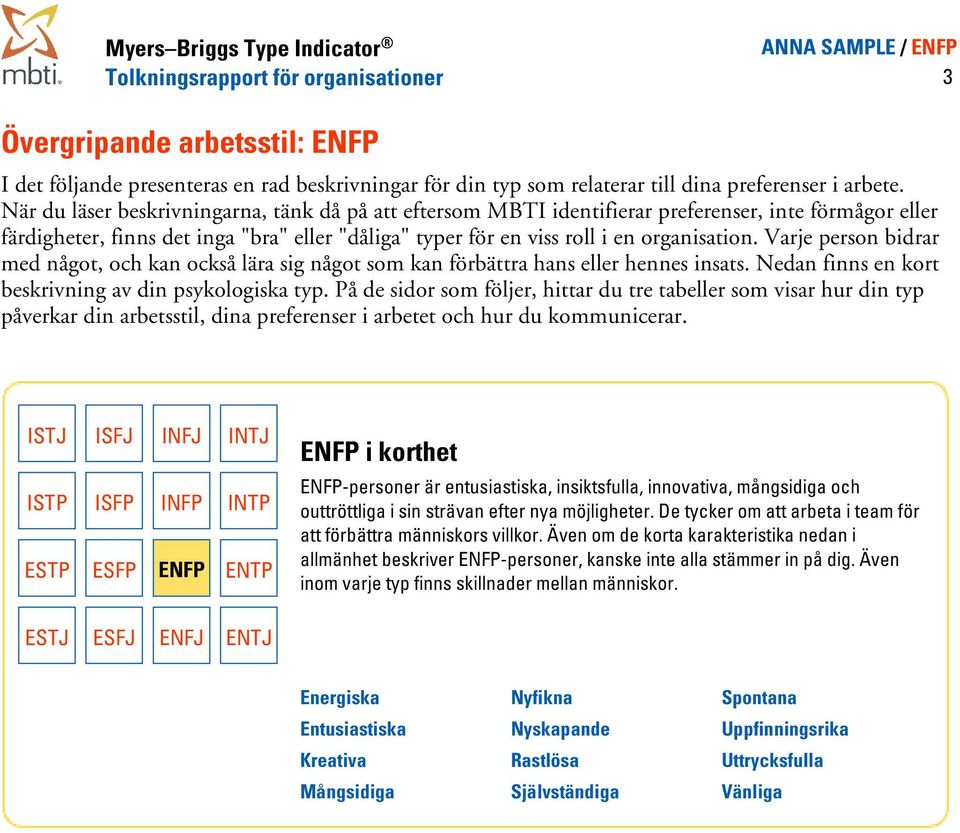 bidrar med något, och kan också lära sig något som kan förbättra hans eller hennes insats Nedan finns en kort beskrivning av din psykologiska typ På de sidor som följer, hittar du tre tabeller som