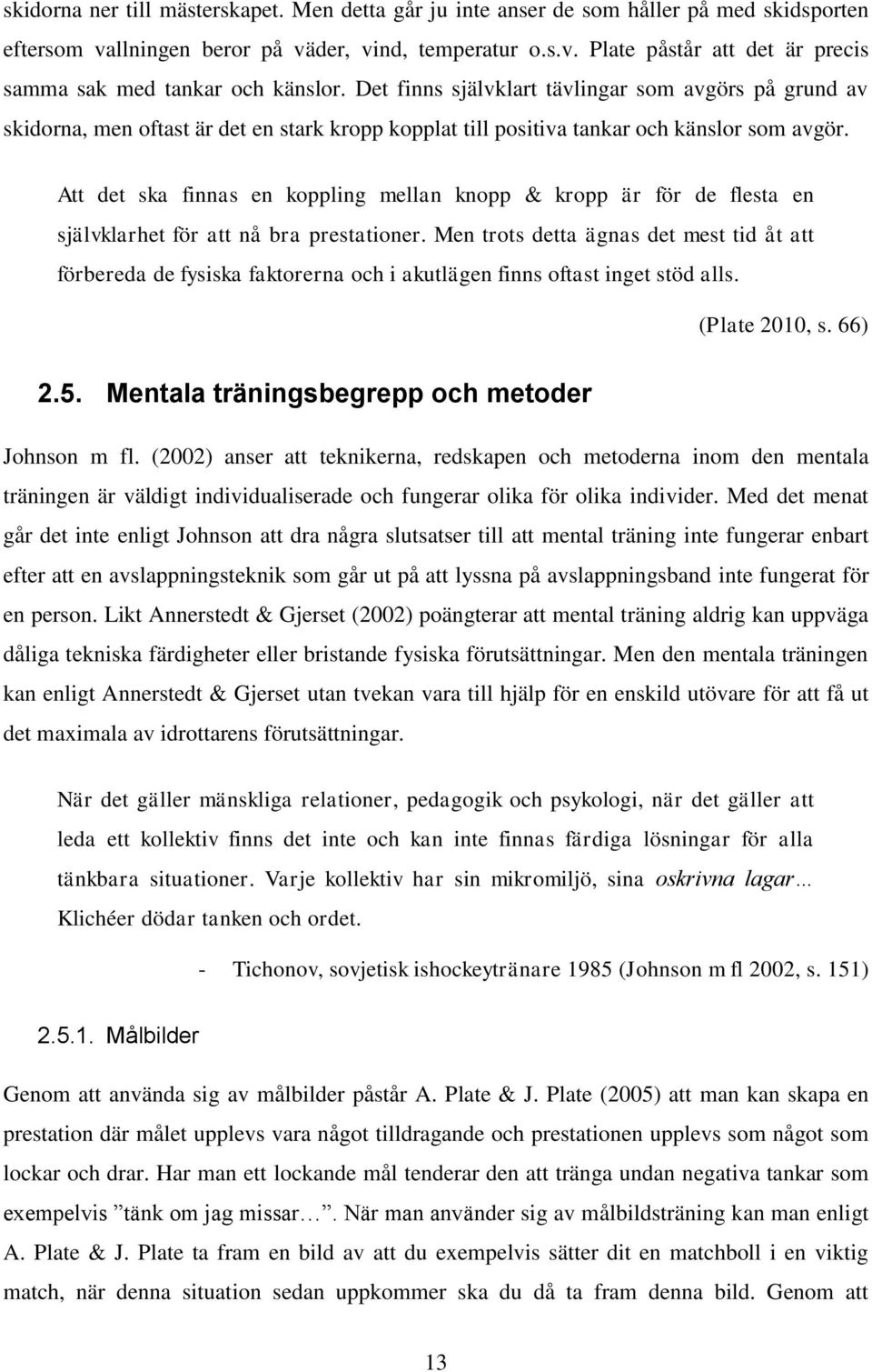 Att det ska finnas en koppling mellan knopp & kropp är för de flesta en självklarhet för att nå bra prestationer.