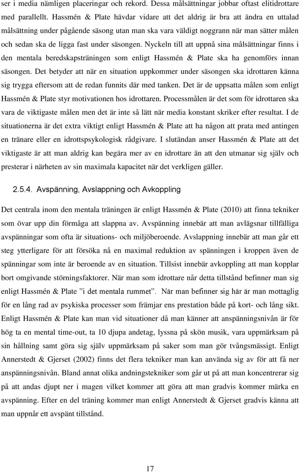 säsongen. Nyckeln till att uppnå sina målsättningar finns i den mentala beredskapsträningen som enligt Hassmén & Plate ska ha genomförs innan säsongen.