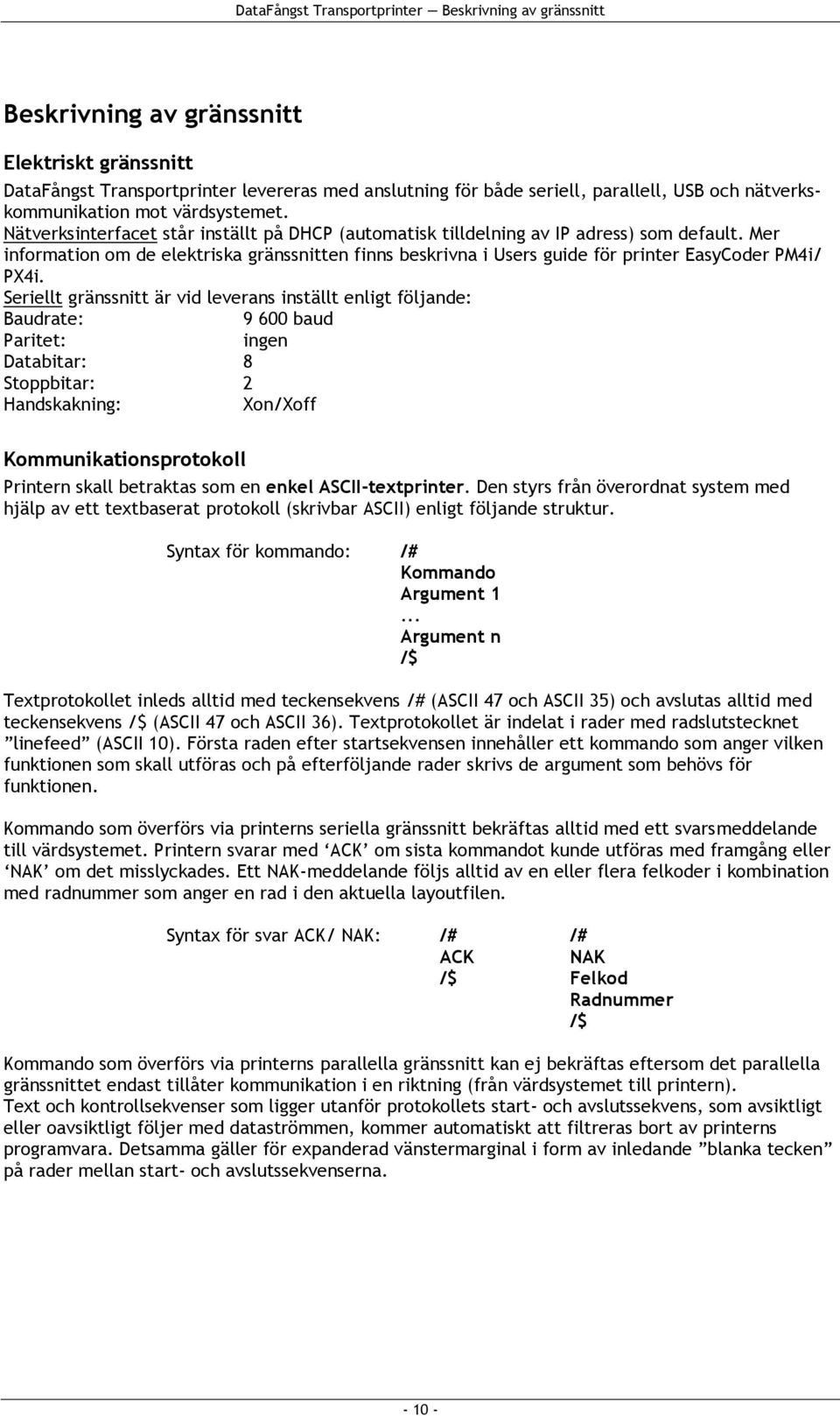 Mer information om de elektriska gränssnitten finns beskrivna i Users guide för printer EasyCoder PM4i/ PX4i.