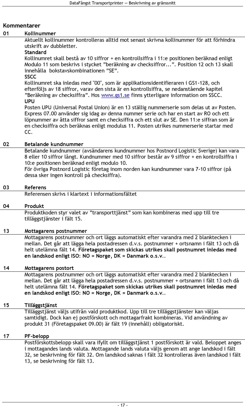 ... Position 12 och 13 skall innehålla bokstavskombinationen SE.