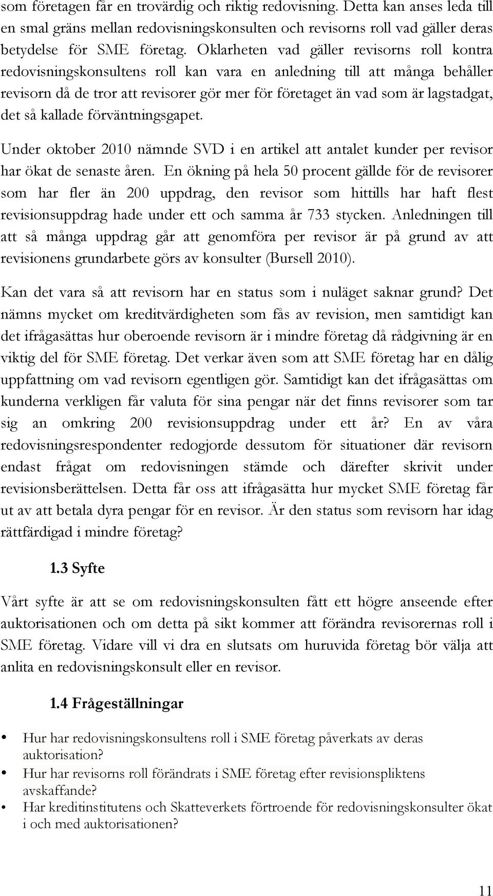 det så kallade förväntningsgapet. Under oktober 2010 nämnde SVD i en artikel att antalet kunder per revisor har ökat de senaste åren.